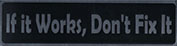 Bumper Sticker If it Works - Black